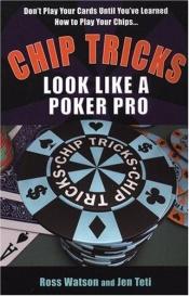 book cover of Chip Tricks: Look Like A Poker Pro by Ross Watson