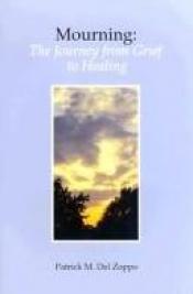 book cover of Mourning: The Journey from Grief to Healing by Patrick M. Del Zoppo