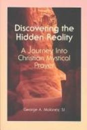 book cover of Discovering the hidden reality : a journey into Christian mystical prayer by George A. Maloney