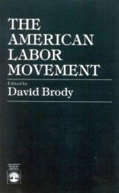 book cover of The American Labor Movement by David Brody