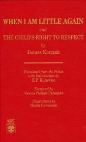 book cover of When I am little again ; and, The child's right to respect by Janusz Korczak