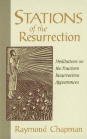 book cover of Stations of the resurrection : meditations on the fourteen resurrection appearances by Raymond Chapman