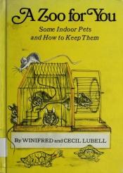 book cover of A zoo for you;: Some indoor pets and how to keep them, (A Stepping-stone book) by Winifred Milius Lubell