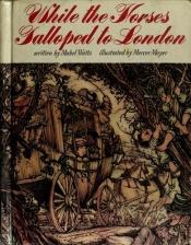 book cover of While the Horses Galloped to London by Mabel Watts