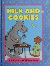 book cover of Milk and Cookies: A Frank Asch Bear Story (A Parents Magazine Read Aloud Original) by Frank Asch