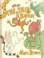 book cover of The Silly Tail Book by Marc Brown