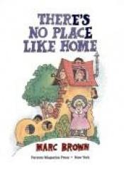 book cover of There's No Place Like Home (Parents Magazine Read Aloud Original) by Marc Brown