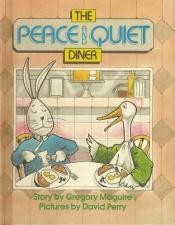 book cover of The Peace and Quiet Diner by Gregory Maguire