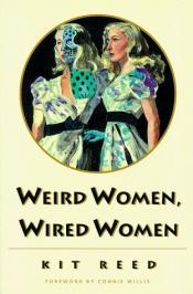 book cover of Weird women, wired women by Kit Reed