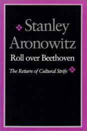 book cover of Roll over Beethoven: The Return of Cultural Strife by Stanley Aronowitz