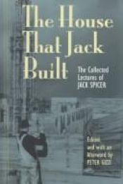 book cover of The House That Jack Built: The Collected Lectures of Jack Spicer by Jack Spicer