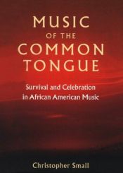 book cover of Music of the common tongue : survival and celebration in African American music by Christopher G. Small