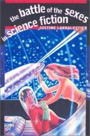 book cover of The battle of the sexes in science fiction by Justine Larbalestier