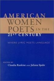 book cover of American Women Poets in the 21st Century: Where Lyric Meets Language (Wesleyan Poetry) by Claudia Rankine|Lisa Sewell