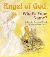 book cover of Angel of God, What's Your Name by Rebecca McNall