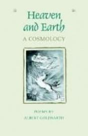 book cover of Heaven and Earth: A Cosmology (The Contemporary Poetry Series) by Albert Goldbarth