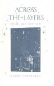 book cover of Across the Layers: Poems Old and New by Albert Goldbarth