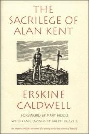 book cover of Sacrilege of Alan Kent by Erskine Caldwell