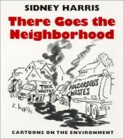 book cover of There Goes the Neighborhood: Cartoons of the Environment by Sidney Harris