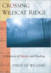 book cover of Crossing wildcat ridge : a memoir of nature and healing by Philip Lee Williams