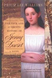 book cover of The True and Authentic History of Jenny Dorset by Philip Lee Williams