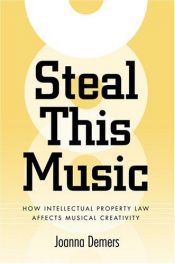 book cover of Steal this music : how intellectual property law affects musical creativity by Joanna Demers