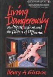 book cover of Living Dangerously: Multiculturalism and the Politics of Difference (Counterpoints : Studies in the Postmodern Theory of Education, Vol 1) by 亨利·吉魯