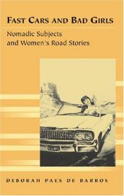 book cover of Fast Cars and Bad Girls: Nomadic Subjects and Women's Road Stories (Travel Writing Across the Disciplines: Theory and Pe by Deborah Paes De Barros