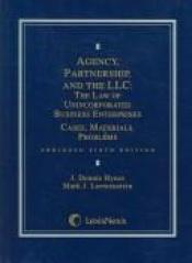 book cover of Agency, Partnership, and the Llc: The Law of Unincorporated Business Enterprises by J. Dennis Hynes