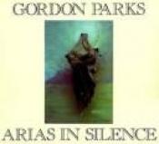 book cover of Arias in silence by Gordon Parks