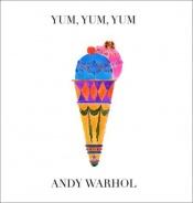 book cover of Yum, yum, yum by Andy Warhol