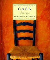 book cover of Casa: Southern Spanish Style (Library of Interior Detail) by Elizabeth Hilliard