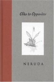 book cover of Odes to opposites by Пабло Неруда