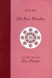 book cover of The rose window and other verse from New poems by Rainer Maria Rilke