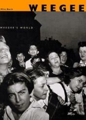 book cover of Weegee~ Weegee's World by Weegee