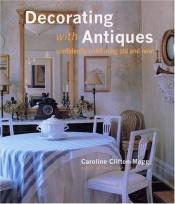 book cover of Decorating with antiques by Caroline Clifton-Mogg