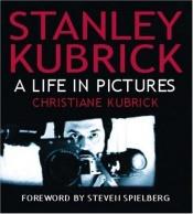 book cover of Stanley Kubrick: A Life in Pictures by Steven Spielberg [director]