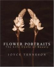 book cover of Flower Portraits: The Life Cycle of Beauty by Joyce Tenneson