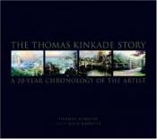 book cover of The Thomas Kinkade Story: A 20-Year Chronology of the Artist by Τόμας Κινκέιντ