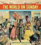 book cover of The World On Sunday : Graphic Art In Joseph Pulitzer's Newspaper ( 1898 - 1911 ) by ニコルソン・ベイカー