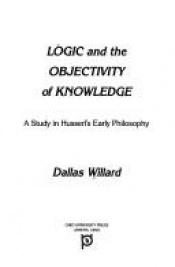 book cover of Logic and the objectivity of knowledge : a study in Husserl's early philosophy by Dallas Willard