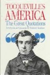 book cover of Tocqueville's America, the great quotations by 亚历西斯·德·托克维尔