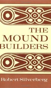 book cover of The mound builders by Роберт Силверберг