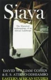 book cover of Siaya: Historical Anthropology (Eastern African Studies) by David William Cohen