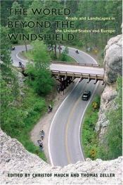 book cover of The World beyond the Windshield: Roads and Landscapes in the United States and Europe by Christof Mauch