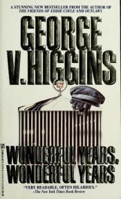 book cover of Wonderful Years, Wonderful Years by George V. Higgins