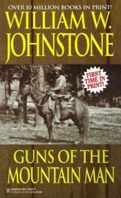 book cover of Guns Of The Mountain Man by William W. Johnstone