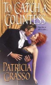 book cover of To Catch A Countess by Patricia Grasso