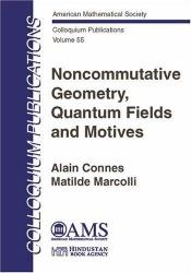 book cover of Noncommutative Geometry, Quantum Fields and Motives (Colloquium Publications (Amer Mathematical Soc)) by Alain Connes