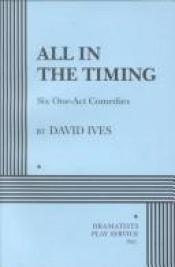 book cover of All in the timing : six one-act comedies by David Ives